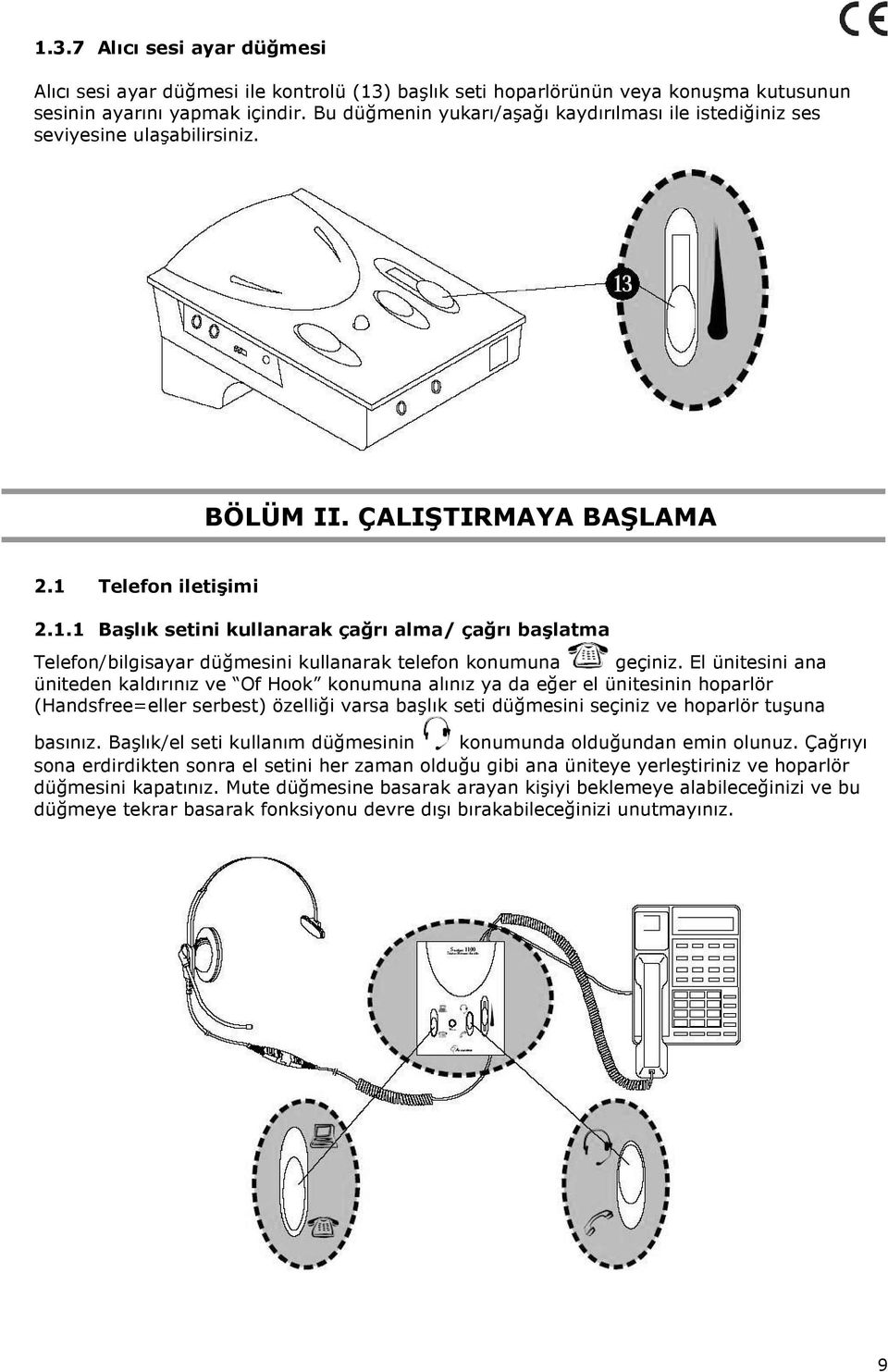 Telefon iletişimi 2.1.1 Başlık setini kullanarak çağrı alma/ çağrı başlatma Telefon/bilgisayar düğmesini kullanarak telefon konumuna geçiniz.