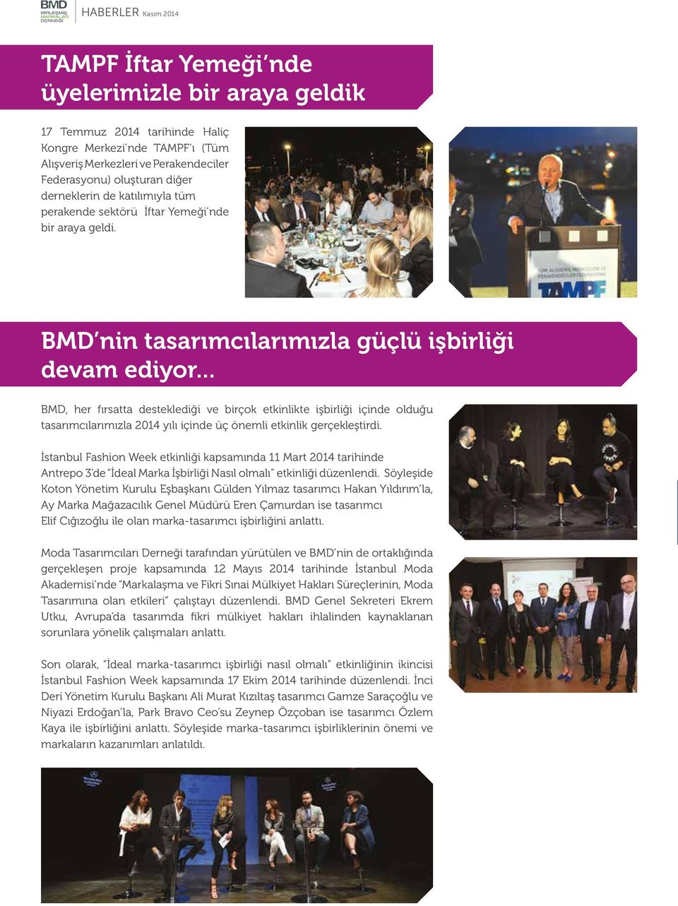 .. BMD, her fırsatta desteklediği ve birçok etkinlikte işbirliği içinde olduğu tasarımcılarımızla 2014 yılı içinde üç önemli etkinlik gerçekleştirdi.