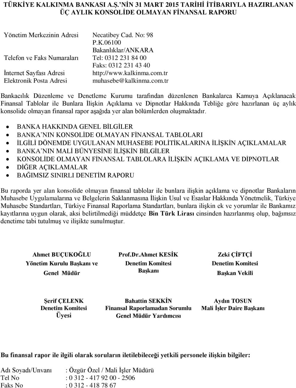 tr Elektronik Posta Adresi muhasebe@tr Bankacılık Düzenleme ve Denetleme Kurumu tarafından düzenlenen Bankalarca Kamuya Açıklanacak Finansal Tablolar ile Bunlara İlişkin Açıklama ve Dipnotlar