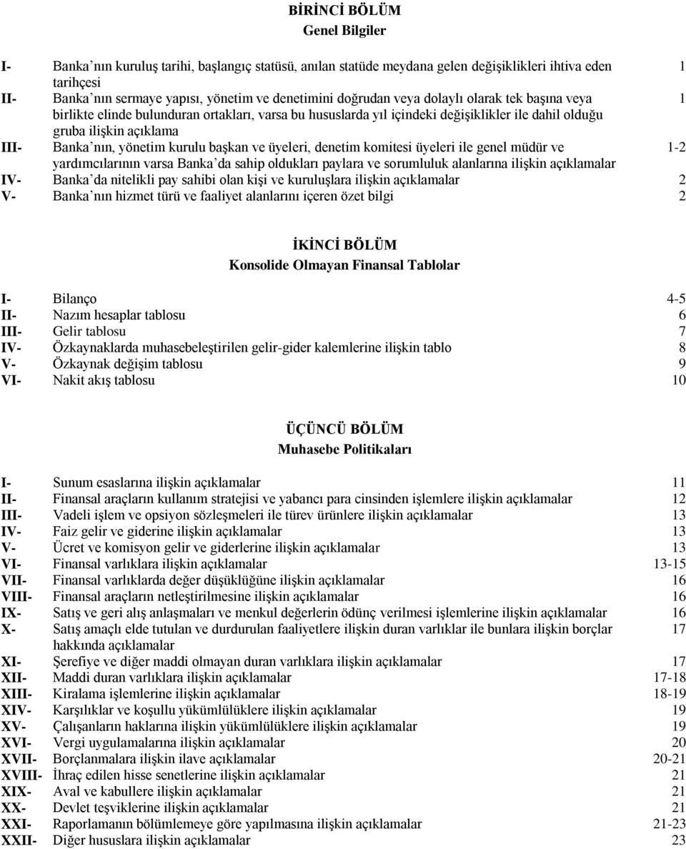 kurulu başkan ve üyeleri, denetim komitesi üyeleri ile genel müdür ve 1-2 yardımcılarının varsa Banka da sahip oldukları paylara ve sorumluluk alanlarına ilişkin açıklamalar IV- Banka da nitelikli