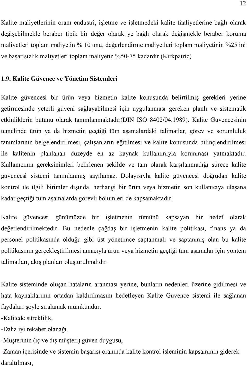 Kalite Güvence ve Yönetim Sistemleri Kalite güvencesi bir ürün veya hizmetin kalite konusunda belirtilmiş gerekleri yerine getirmesinde yeterli güveni sağlayabilmesi için uygulanması gereken planlı