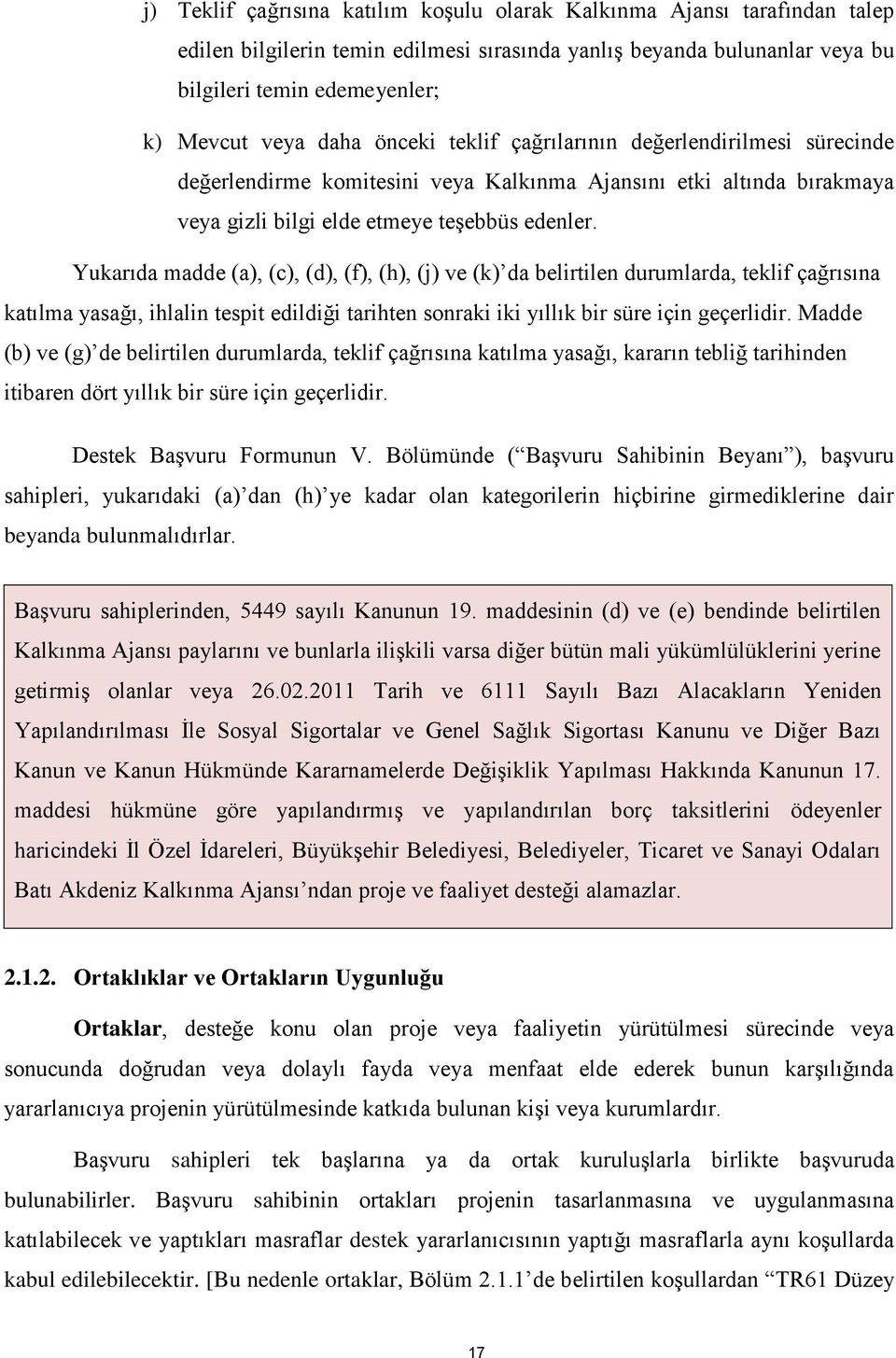 Yukarıda madde (a), (c), (d), (f), (h), (j) ve (k) da belirtilen durumlarda, teklif çağrısına katılma yasağı, ihlalin tespit edildiği tarihten sonraki iki yıllık bir süre için geçerlidir.