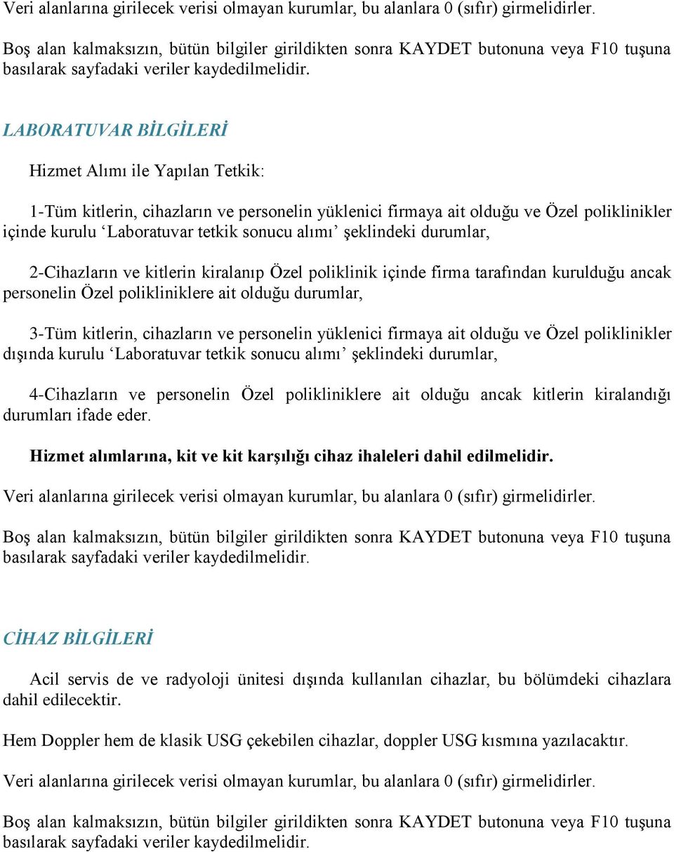 şeklindeki durumlar, 2-Cihazların ve kitlerin kiralanıp Özel poliklinik içinde firma tarafından kurulduğu ancak personelin Özel polikliniklere ait olduğu durumlar, 3-Tüm kitlerin, cihazların ve