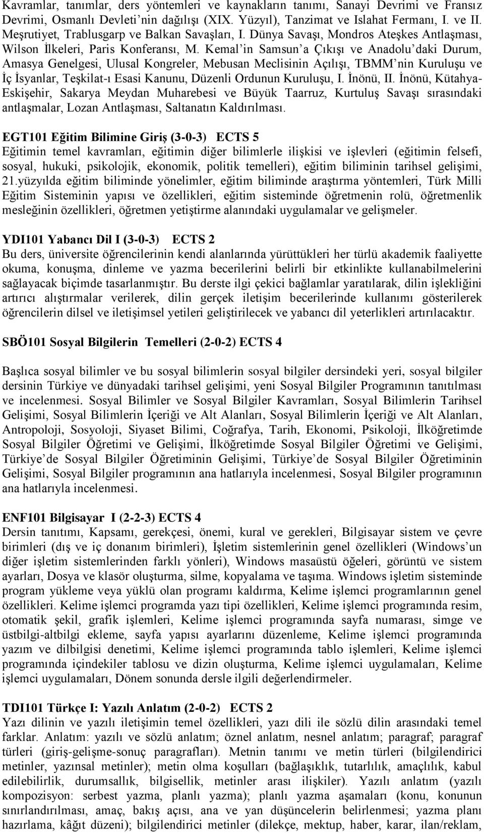 Kemal in Samsun a Çıkışı ve Anadolu daki Durum, Amasya Genelgesi, Ulusal Kongreler, Mebusan Meclisinin Açılışı, TBMM nin Kuruluşu ve İç İsyanlar, Teşkilat-ı Esasi Kanunu, Düzenli Ordunun Kuruluşu, I.