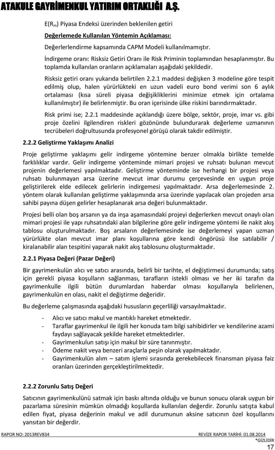 2.1 maddesi değişken 3 modeline göre tespit edilmiş olup, halen yürürlükteki en uzun vadeli euro bond verimi son 6 aylık ortalaması (kısa süreli piyasa değişikliklerini minimize etmek için ortalama