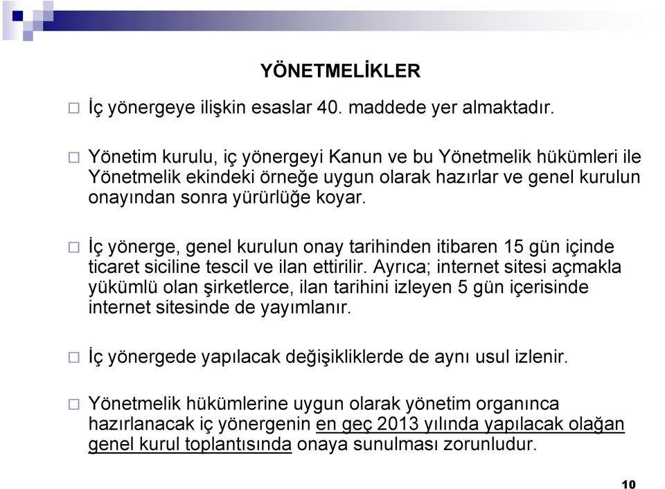 İç yönerge, genel kurulun onay tarihinden itibaren 15 gün içinde ticaret siciline tescil ve ilan ettirilir.