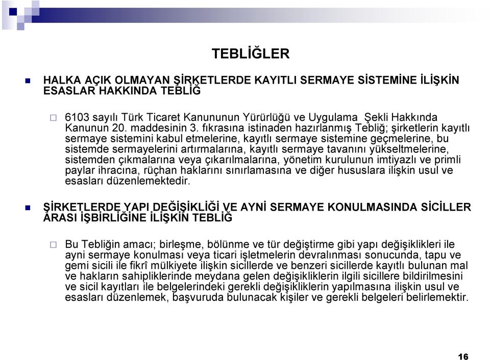 tavanını yükseltmelerine, sistemden çıkmalarına veya çıkarılmalarına, yönetim kurulunun imtiyazlı ve primli paylar ihracına, rüçhan haklarını sınırlamasına ve diğer hususlara ilişkin usul ve esasları