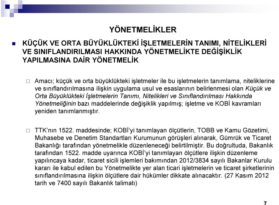 Sınıflandırılması Hakkında Yönetmeliğinin bazı maddelerinde değişiklik yapılmış; işletme ve KOBİ kavramları yeniden tanımlanmıştır. TTK nın 1522.