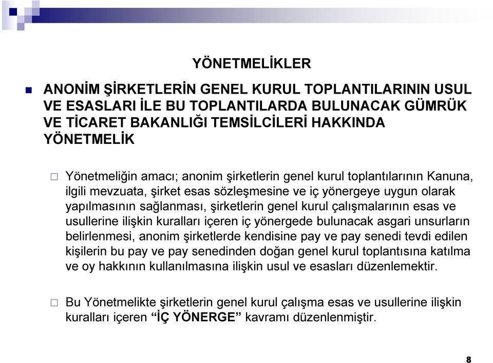 usullerine ilişkin kuralları içeren iç yönergede bulunacak asgari unsurların belirlenmesi, anonim şirketlerde kendisine pay ve pay senedi tevdi edilen kişilerin bu pay ve pay senedinden doğan genel