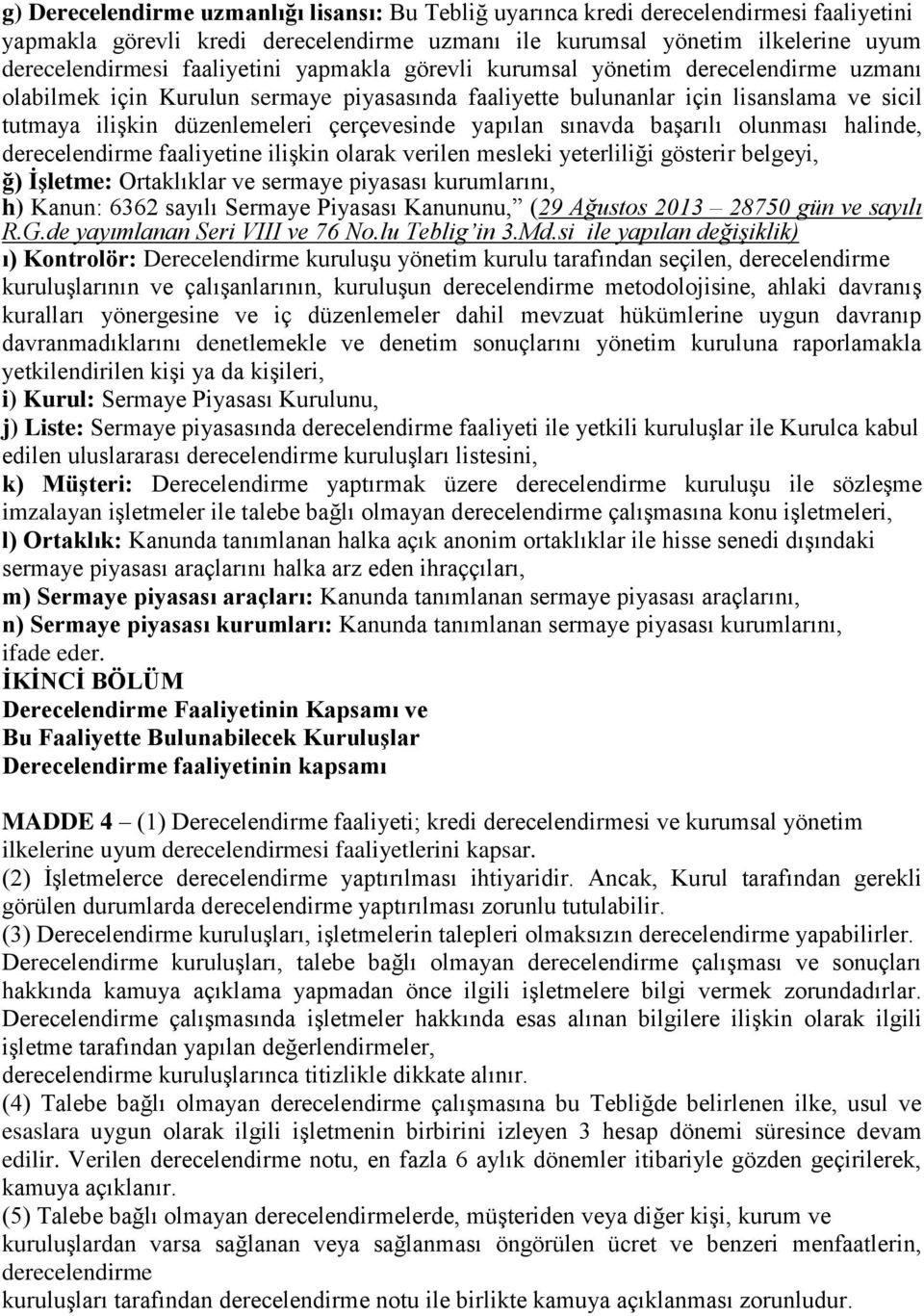 çerçevesinde yapılan sınavda başarılı olunması halinde, derecelendirme faaliyetine ilişkin olarak verilen mesleki yeterliliği gösterir belgeyi, ğ) İşletme: Ortaklıklar ve sermaye piyasası