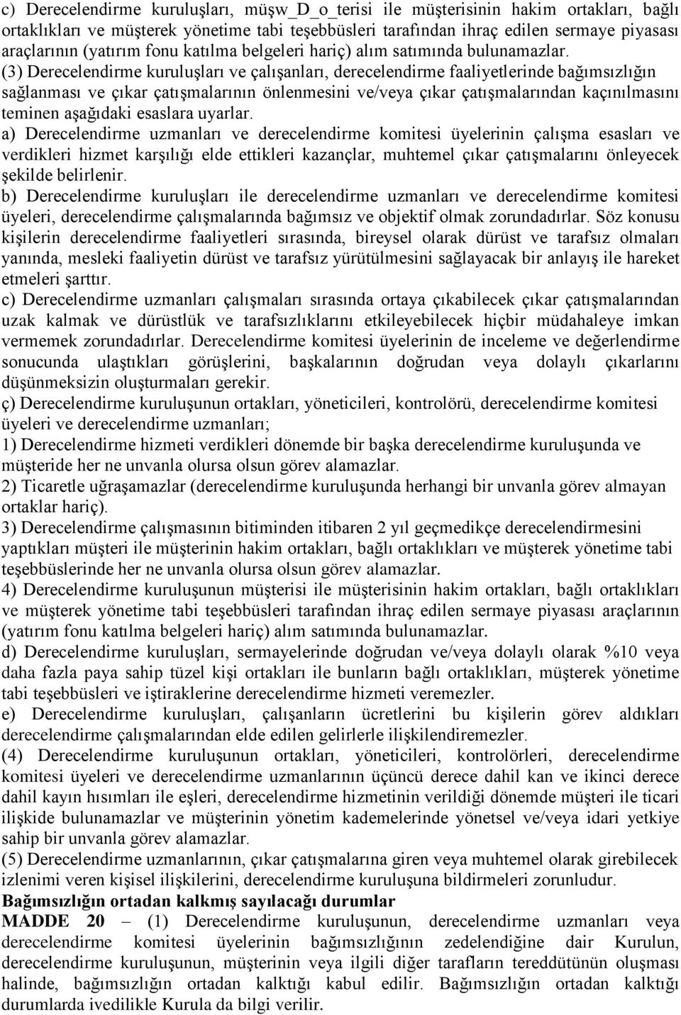 (3) Derecelendirme kuruluşları ve çalışanları, derecelendirme faaliyetlerinde bağımsızlığın sağlanması ve çıkar çatışmalarının önlenmesini ve/veya çıkar çatışmalarından kaçınılmasını teminen