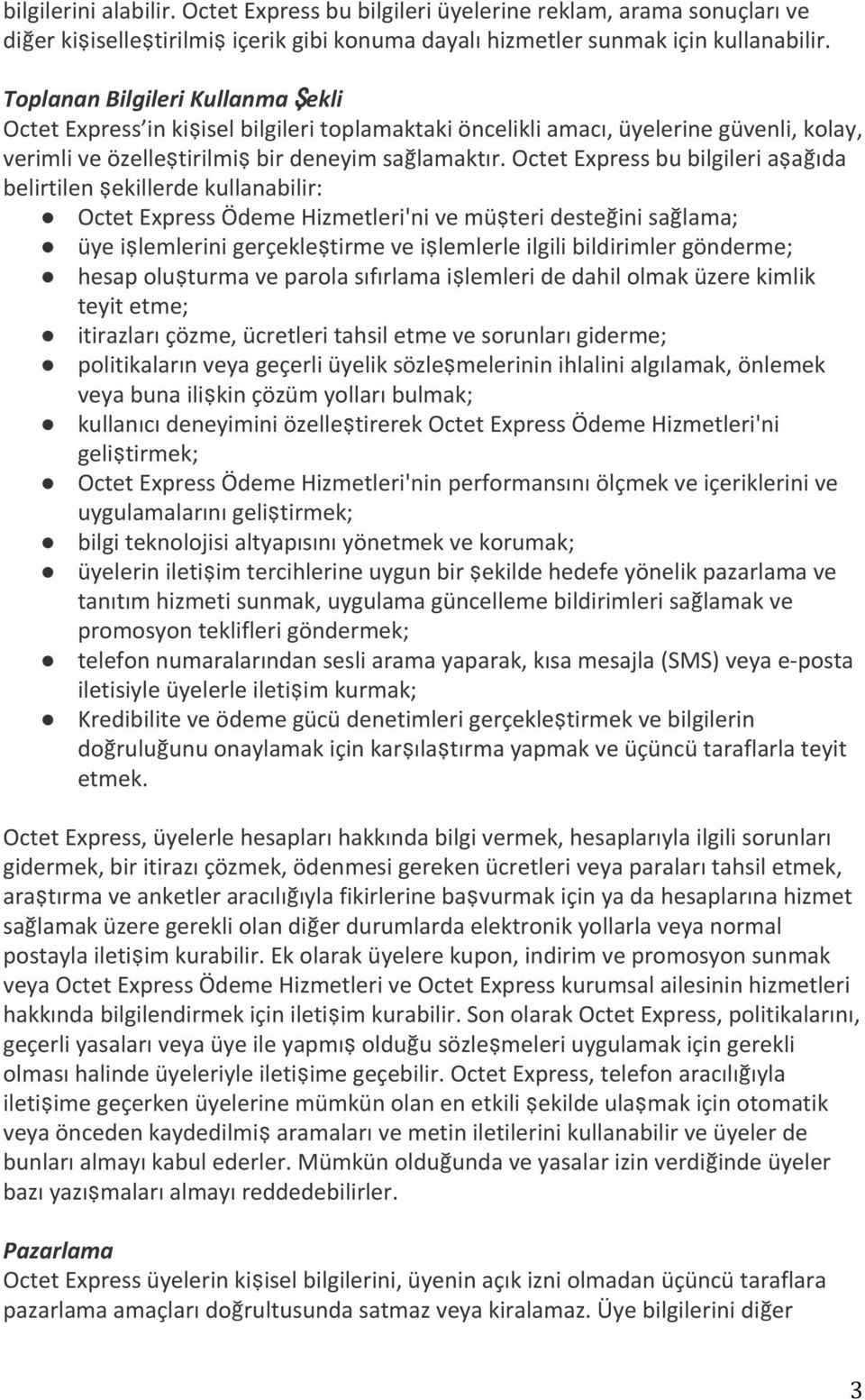 Octet Express bu bilgileri aşağıda belirtilen şekillerde kullanabilir: Octet Express Ödeme Hizmetleri'ni ve müşteri desteğini sağlama; üye işlemlerini gerçekleştirme ve işlemlerle ilgili bildirimler