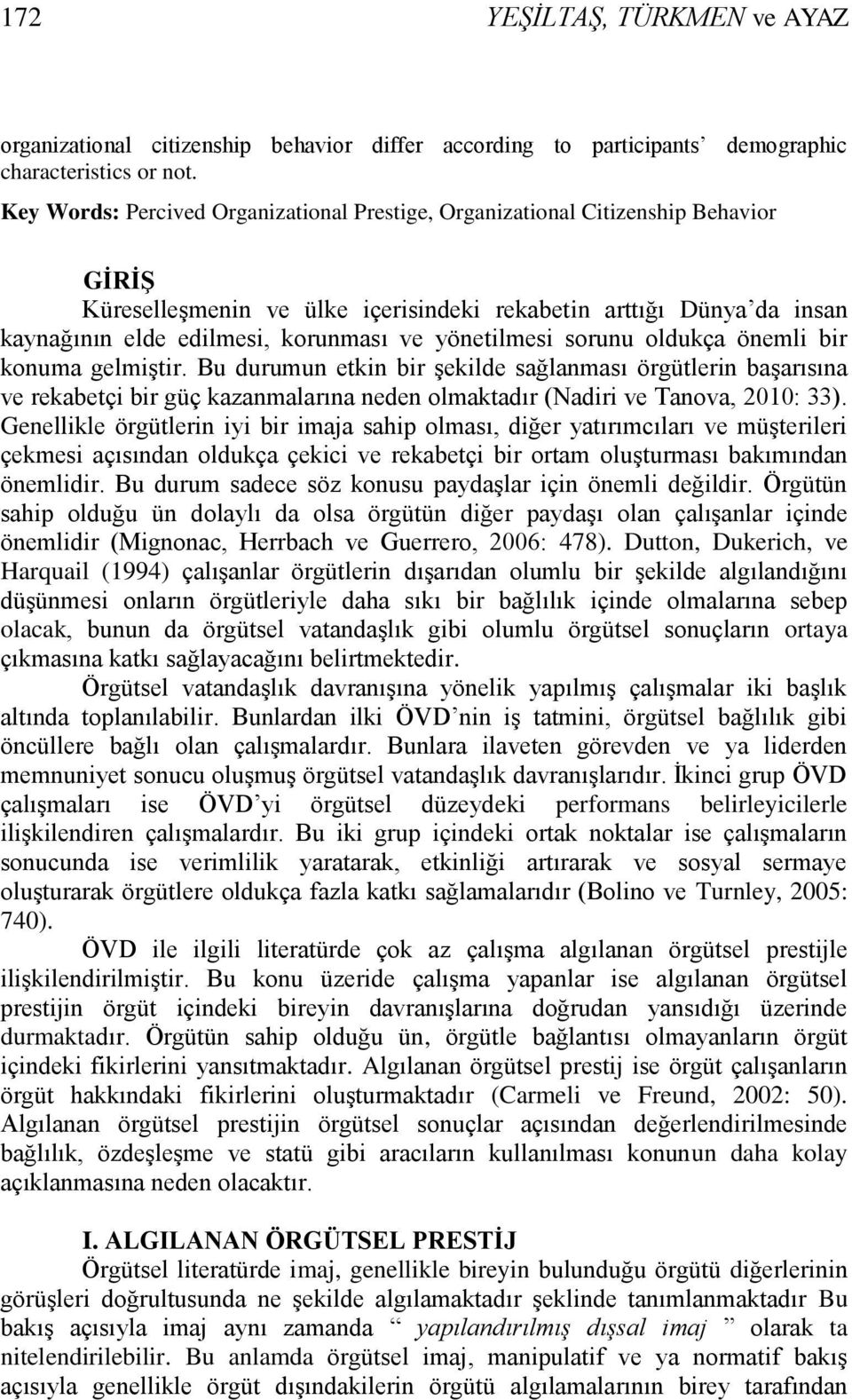 yönetilmesi sorunu oldukça önemli bir konuma gelmiştir. Bu durumun etkin bir şekilde sağlanması örgütlerin başarısına ve rekabetçi bir güç kazanmalarına neden olmaktadır (Nadiri ve Tanova, 2010: 33).