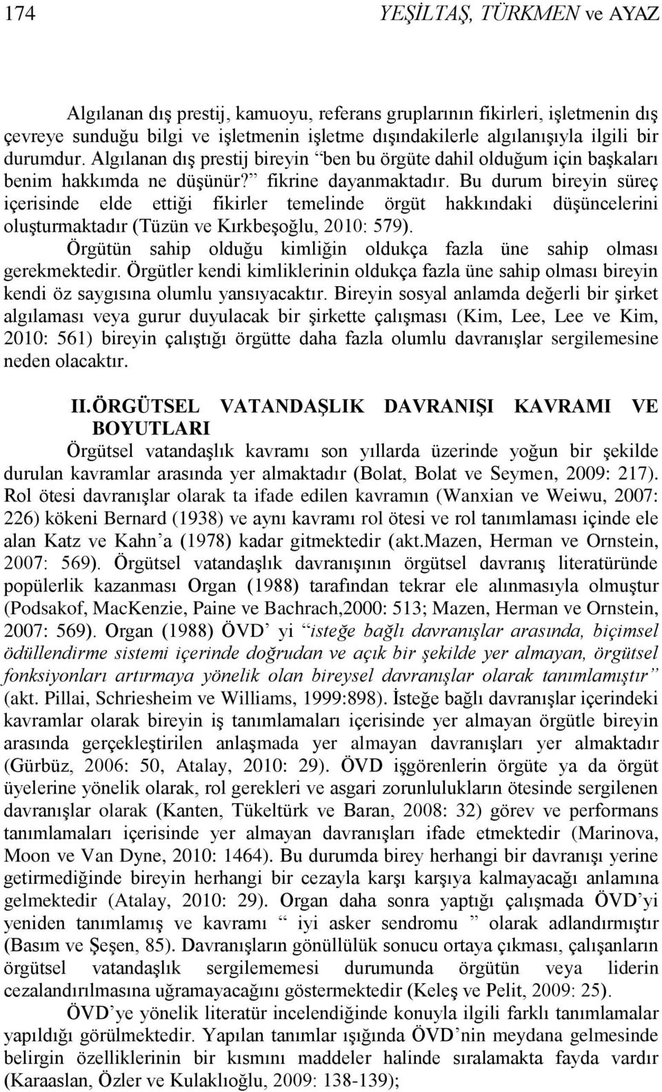 Bu durum bireyin süreç içerisinde elde ettiği fikirler temelinde örgüt hakkındaki düşüncelerini oluşturmaktadır (Tüzün ve Kırkbeşoğlu, 2010: 579).