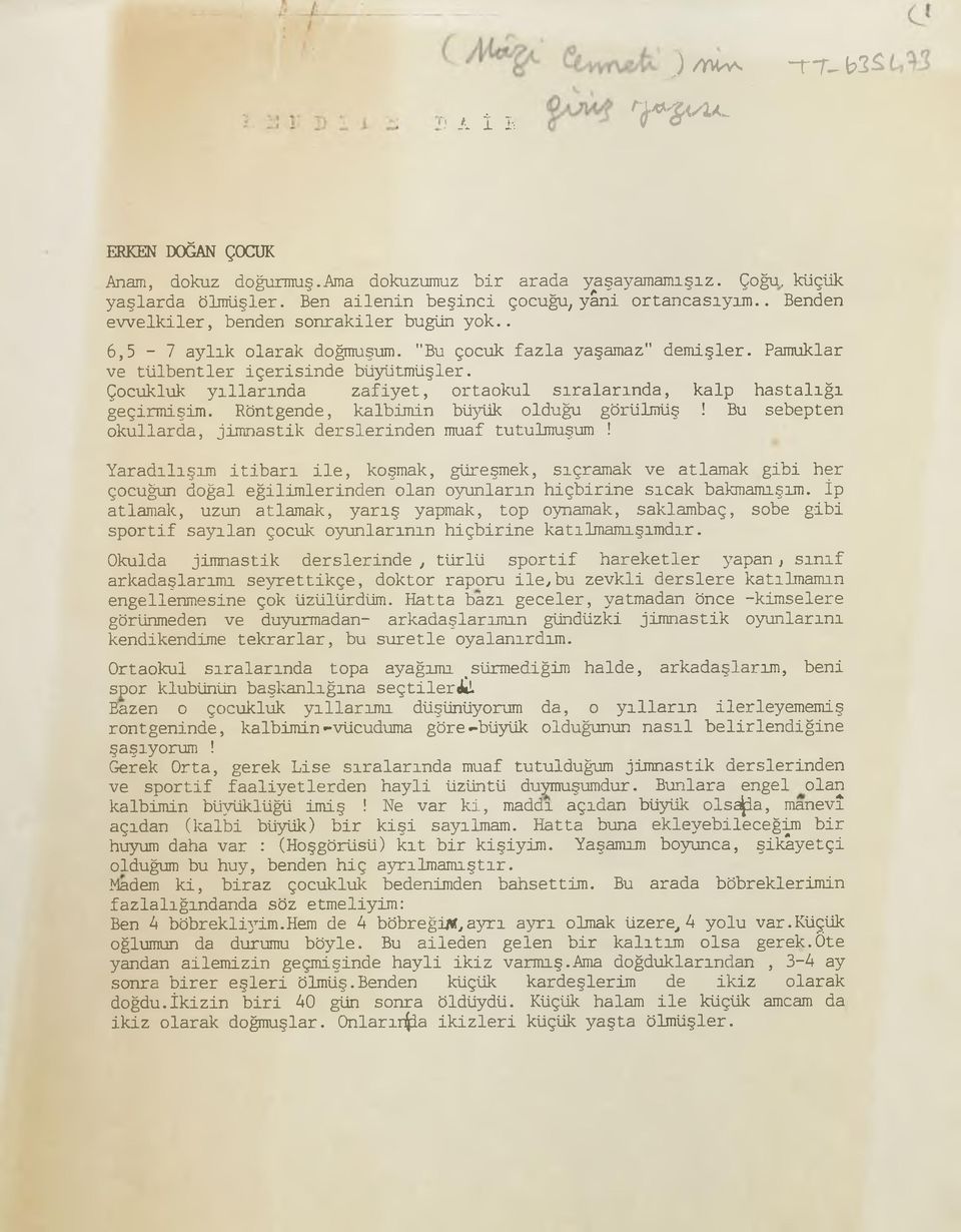 Çocukluk yıllarında zafiyet, ortaokul sıralarında, kalp hastalığı geçirmişim. Röntgende, kalbimin büjdik olduğu görülmüş! Bu sebepten okullarda, jimnastik derslerinden muaf tutulmuşum!