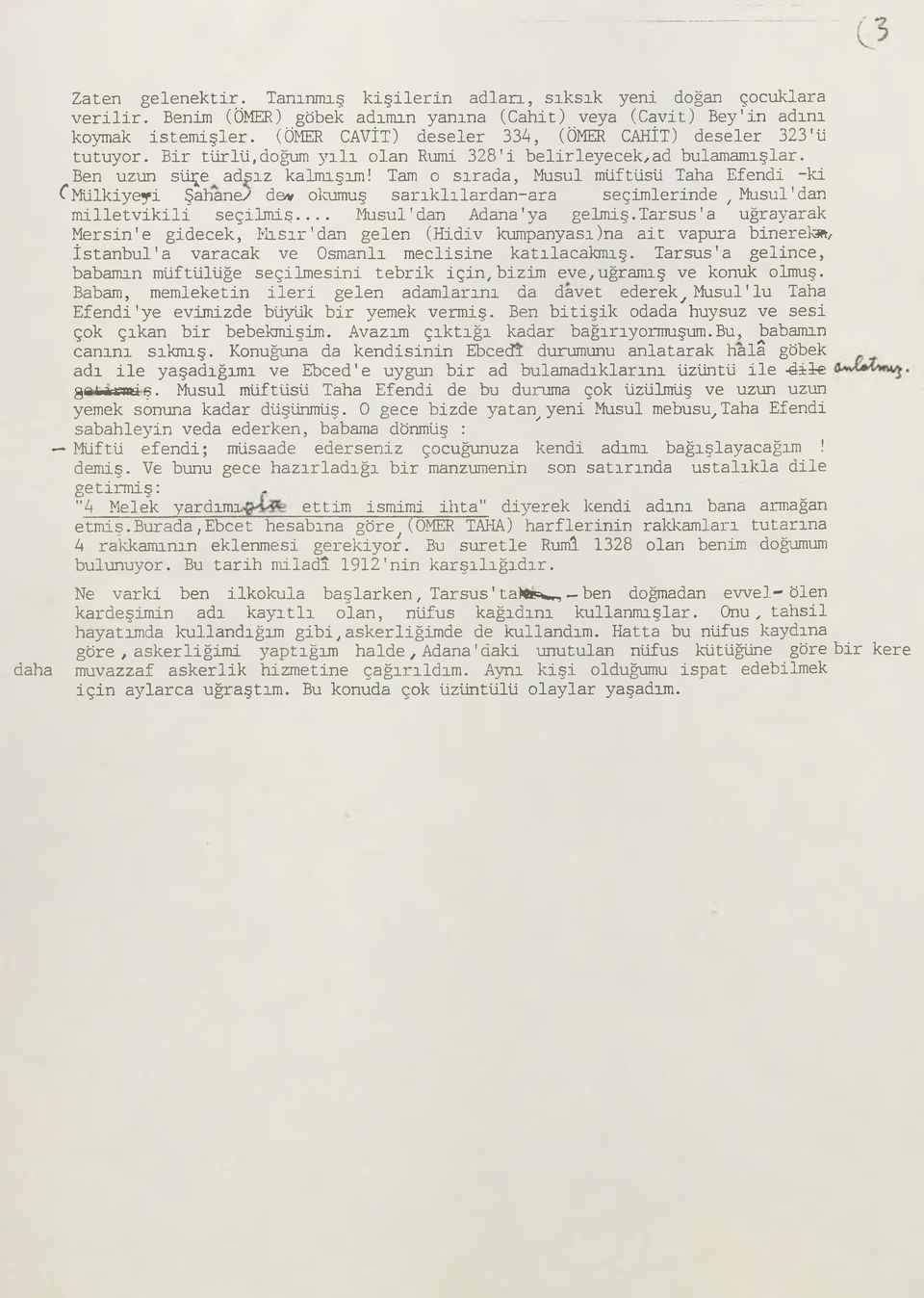 Tam o sırada, Musul müftüsü Taha Efendi -ki C Mülkiyeyi Şahane/ dev okumuş sarıklılardan-ara seçimlerinde, Musul1 dan milletvikili seçilmiş... Musul'dan Adana'ya gelmiş.