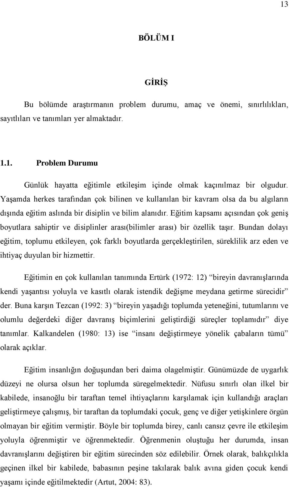 Eğitim kapsamı açısından çok geniģ boyutlara sahiptir ve disiplinler arası(bilimler arası) bir özellik taģır.