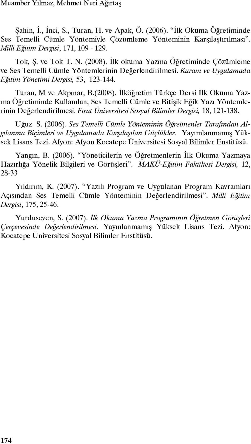 Kuram ve Uygulamada Eğitim Yönetimi Dergisi, 53, 123-144. Turan, M ve Akpınar, B.(2008).