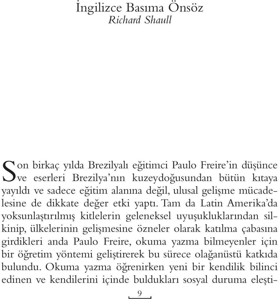 Tam da Latin Amerika da yoksunlaştırılmış kitlelerin geleneksel uyuşukluklarından silkinip, ülkelerinin gelişmesine özneler olarak katılma çabasına girdikleri