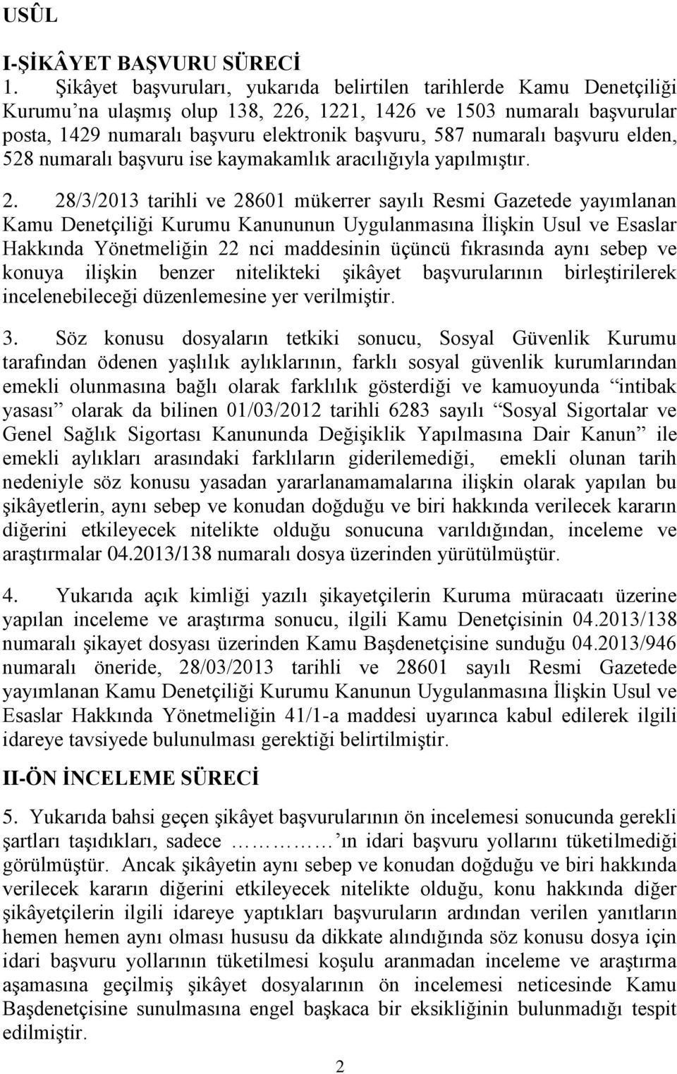 numaralı başvuru elden, 528 numaralı başvuru ise kaymakamlık aracılığıyla yapılmıştır. 2.