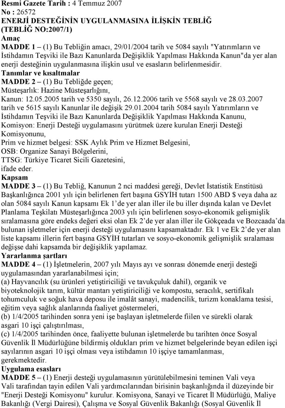 Tanımlar ve kısaltmalar MADDE 2 (1) Bu Tebliğde geçen; Müsteşarlık: Hazine Müsteşarlığını, Kanun: 12.05.2005 tarih ve 5350 sayılı, 26.12.2006 tarih ve 5568 sayılı ve 28.03.