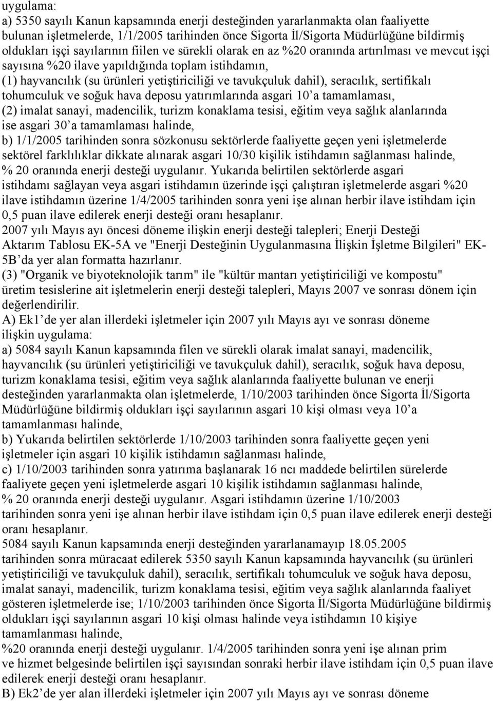 dahil), seracılık, sertifikalı tohumculuk ve soğuk hava deposu yatırımlarında asgari 10 a tamamlaması, (2) imalat sanayi, madencilik, turizm konaklama tesisi, eğitim veya sağlık alanlarında ise