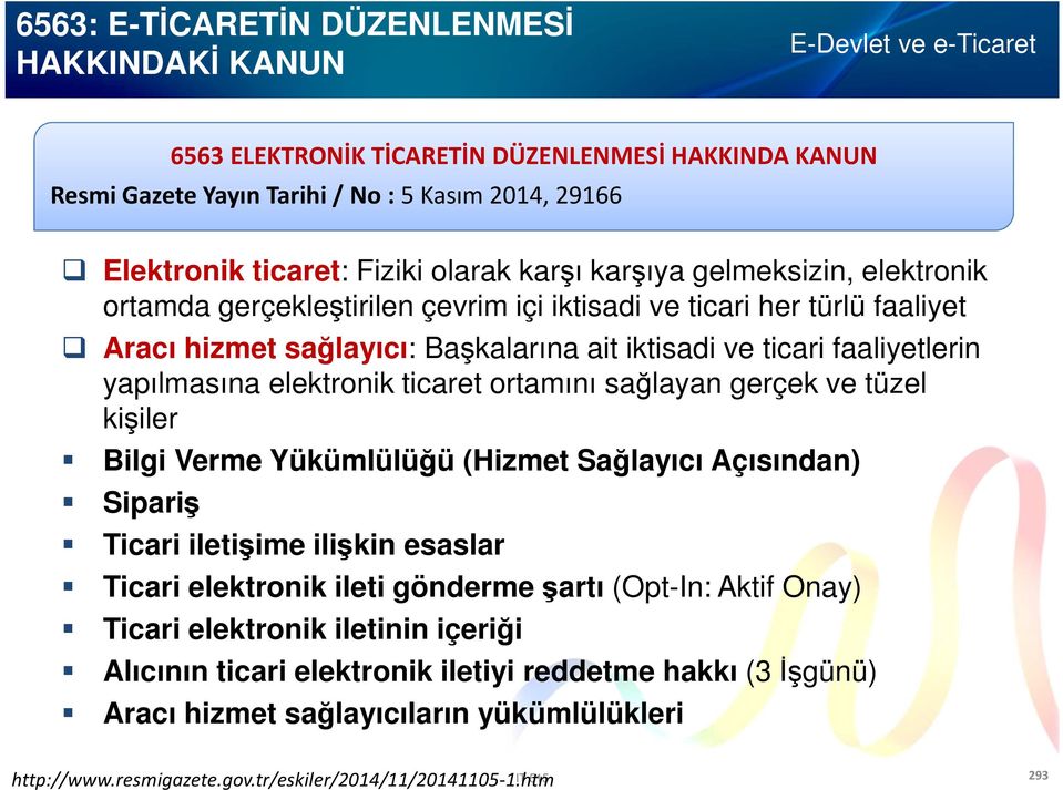 elektronik ticaret ortamını sağlayan gerçek ve tüzel kişiler Bilgi Verme Yükümlülüğü (Hizmet Sağlayıcı Açısından) Sipariş Ticari iletişime ilişkin esaslar Ticari elektronik ileti gönderme şartı