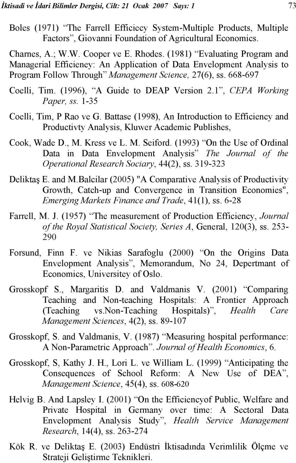 668-697 Coelli, Tim. (1996), A Guide to DEAP Version 2.1, CEPA Working Paper, ss. 1-35 Coelli, Tim, P Rao ve G.