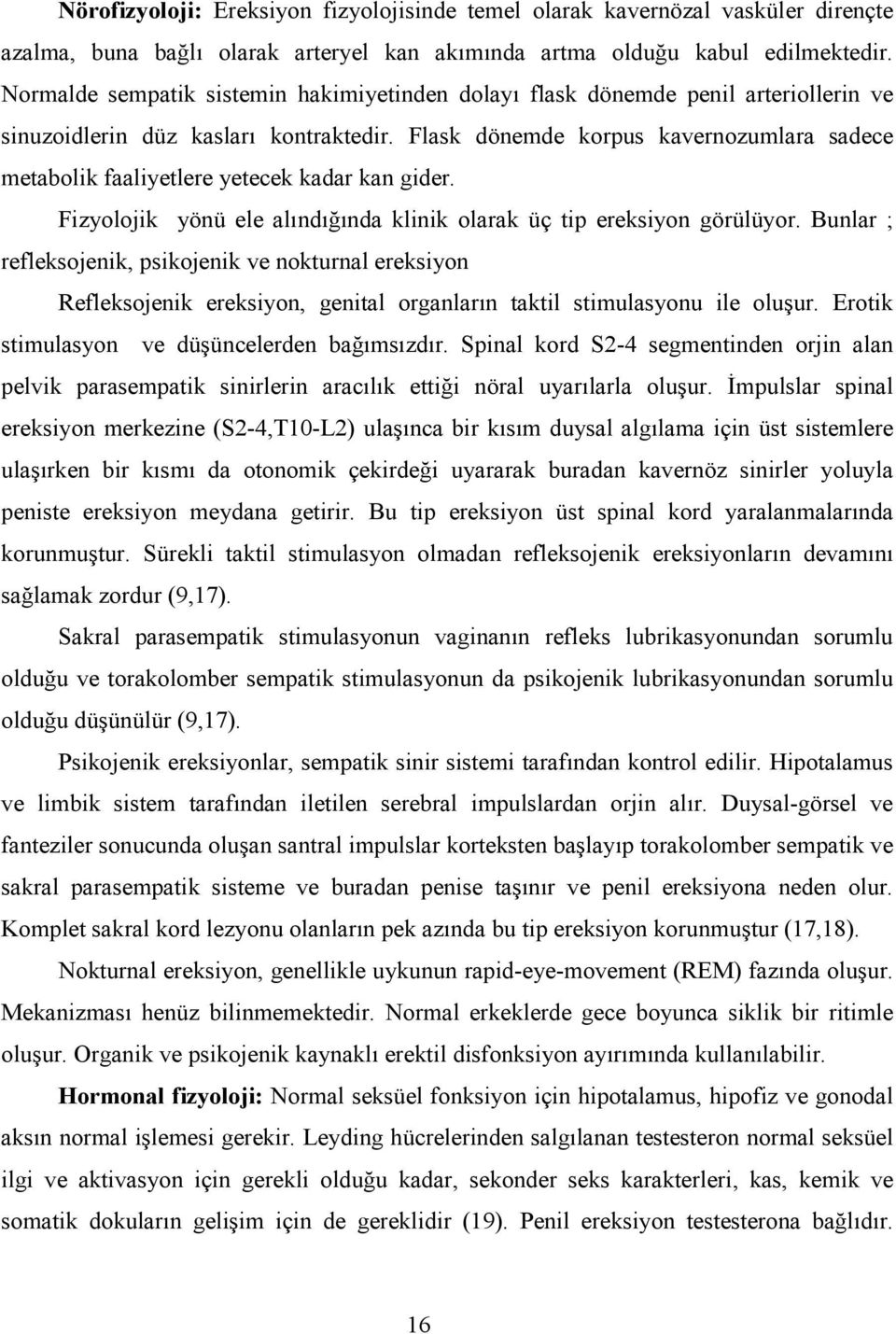 Flask dönemde korpus kavernozumlara sadece metabolik faaliyetlere yetecek kadar kan gider. Fizyolojik yönü ele alındığında klinik olarak üç tip ereksiyon görülüyor.