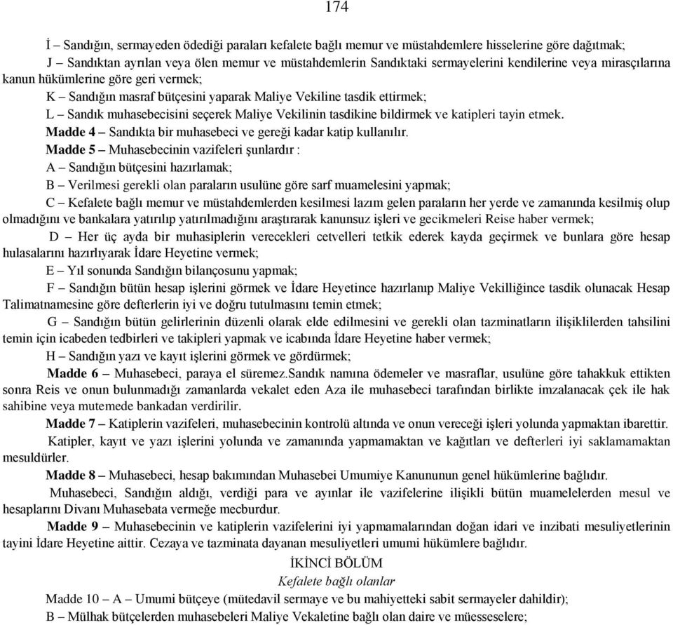 katipleri tayin etmek. Madde 4 Sandıkta bir muhasebeci ve gereği kadar katip kullanılır.