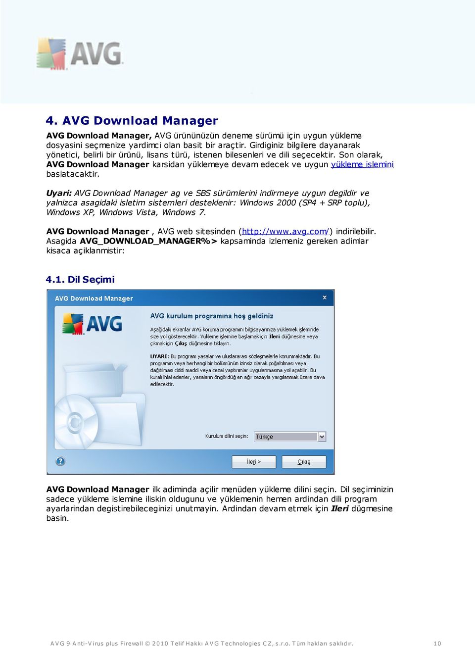 Son olarak, AVG Download Manager karsidan yüklemeye devam edecek ve uygun yükleme islemini baslatacaktir.