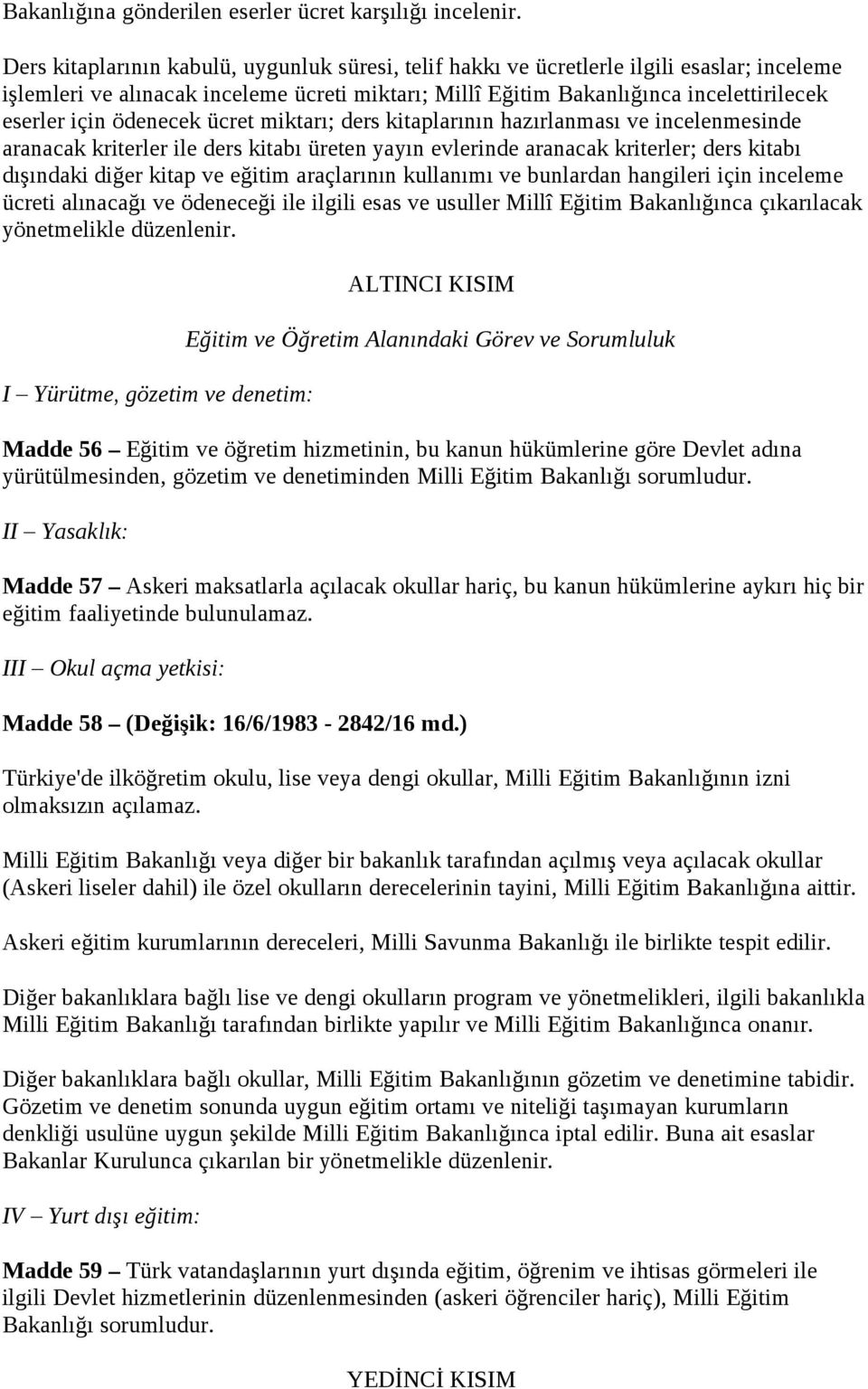 ödenecek ücret miktarı; ders kitaplarının hazırlanması ve incelenmesinde aranacak kriterler ile ders kitabı üreten yayın evlerinde aranacak kriterler; ders kitabı dışındaki diğer kitap ve eğitim