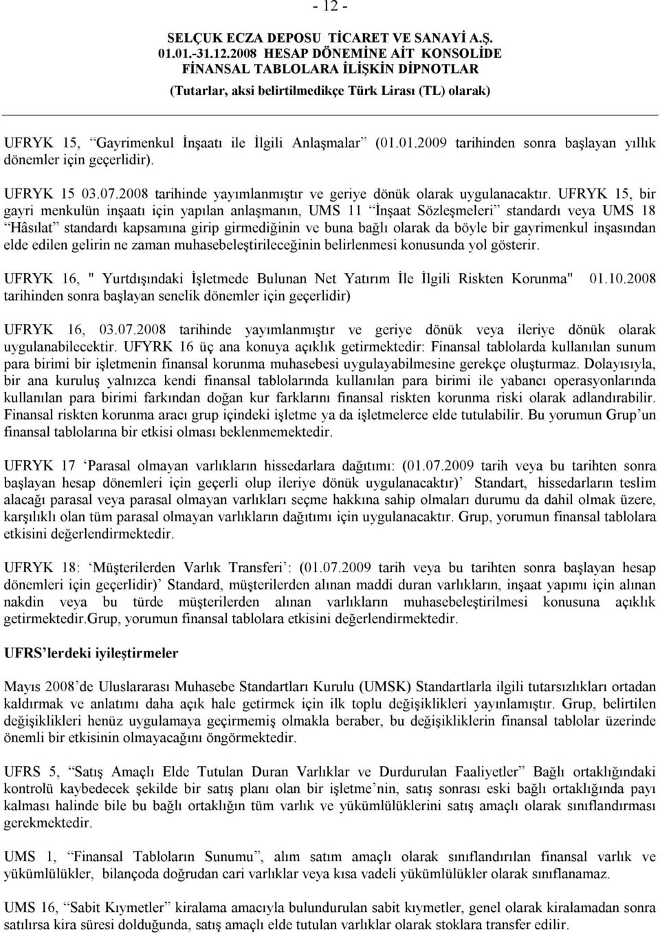 UFRYK 15, bir gayri menkulün inşaatı için yapılan anlaşmanın, UMS 11 İnşaat Sözleşmeleri standardı veya UMS 18 Hâsılat standardı kapsamına girip girmediğinin ve buna bağlı olarak da böyle bir