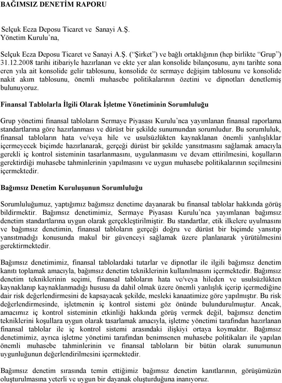 tablosunu, önemli muhasebe politikalarının özetini ve dipnotları denetlemiş bulunuyoruz.