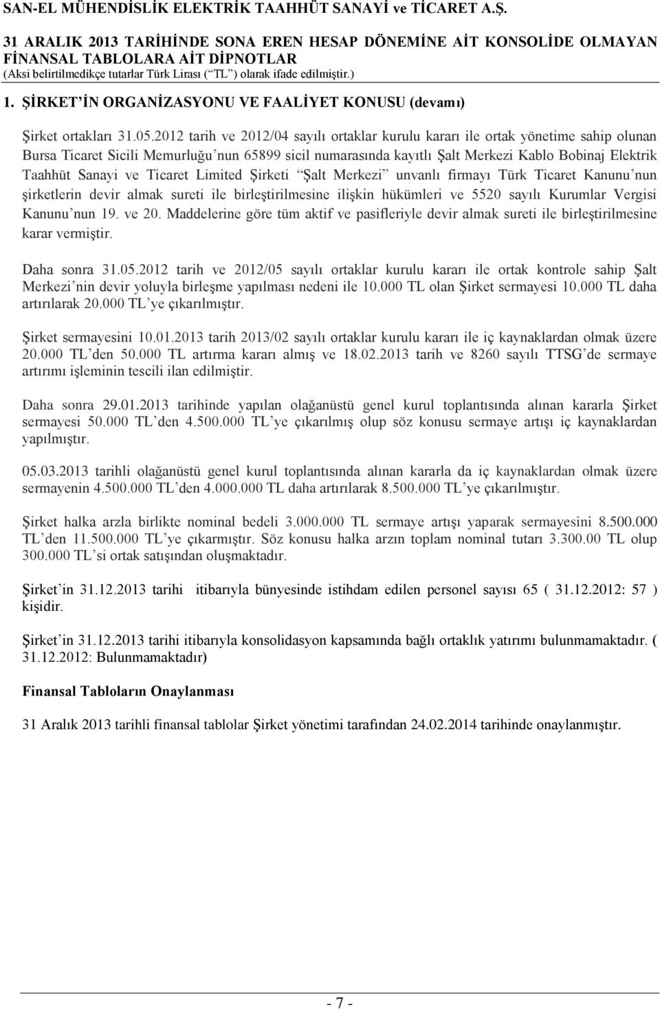 Sanayi ve Ticaret Limited Şirketi Şalt Merkezi unvanlı firmayı Türk Ticaret Kanunu nun şirketlerin devir almak sureti ile birleştirilmesine ilişkin hükümleri ve 5520 sayılı Kurumlar Vergisi Kanunu