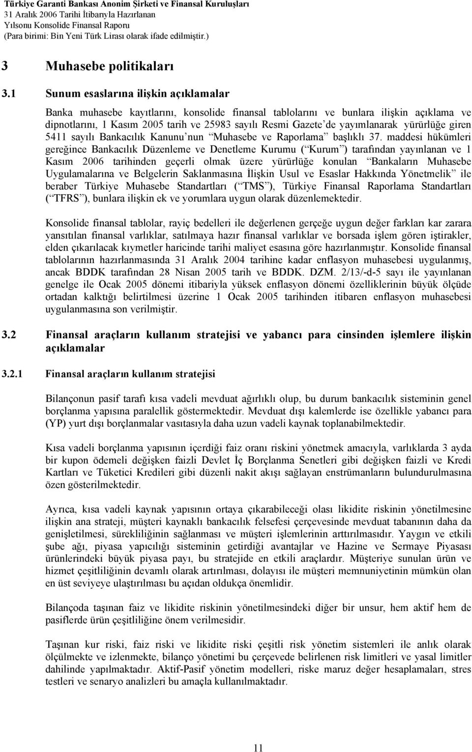 yayımlanarak yürürlüğe giren 5411 sayılı Bankacılık Kanunu nun Muhasebe ve Raporlama başlıklı 37.