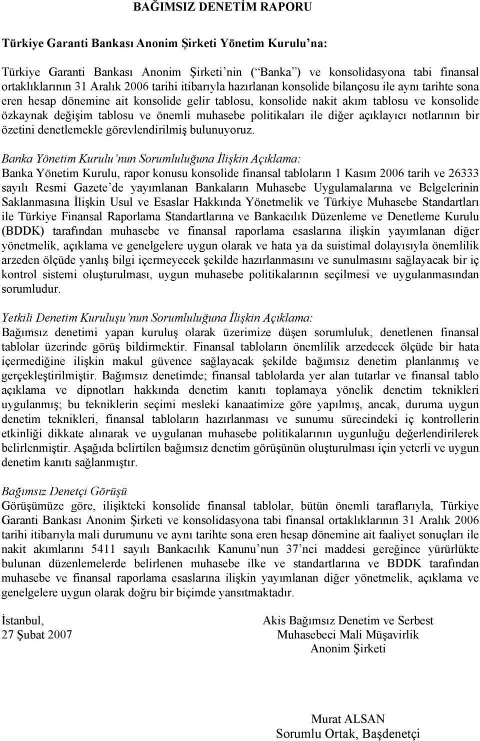 muhasebe politikaları ile diğer açıklayıcı notlarının bir özetini denetlemekle görevlendirilmiş bulunuyoruz.