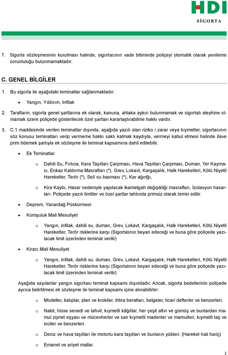 üzere pliçede gösterilecek özel şartları kararlaştırabilme hakkı vardır. C.