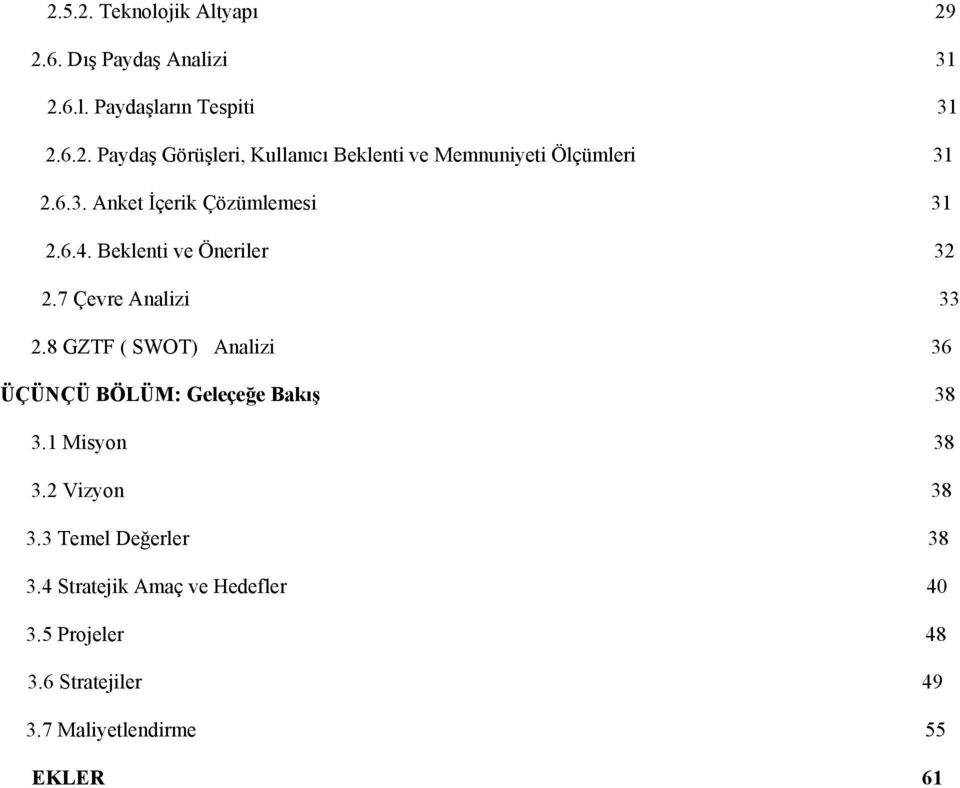8 GZTF ( SWOT) Analizi 36 ÜÇÜNÇÜ BÖLÜM: Geleçeğe Bakış 38 3.1 Misyon 38 3.2 Vizyon 38 3.3 Temel Değerler 38 3.