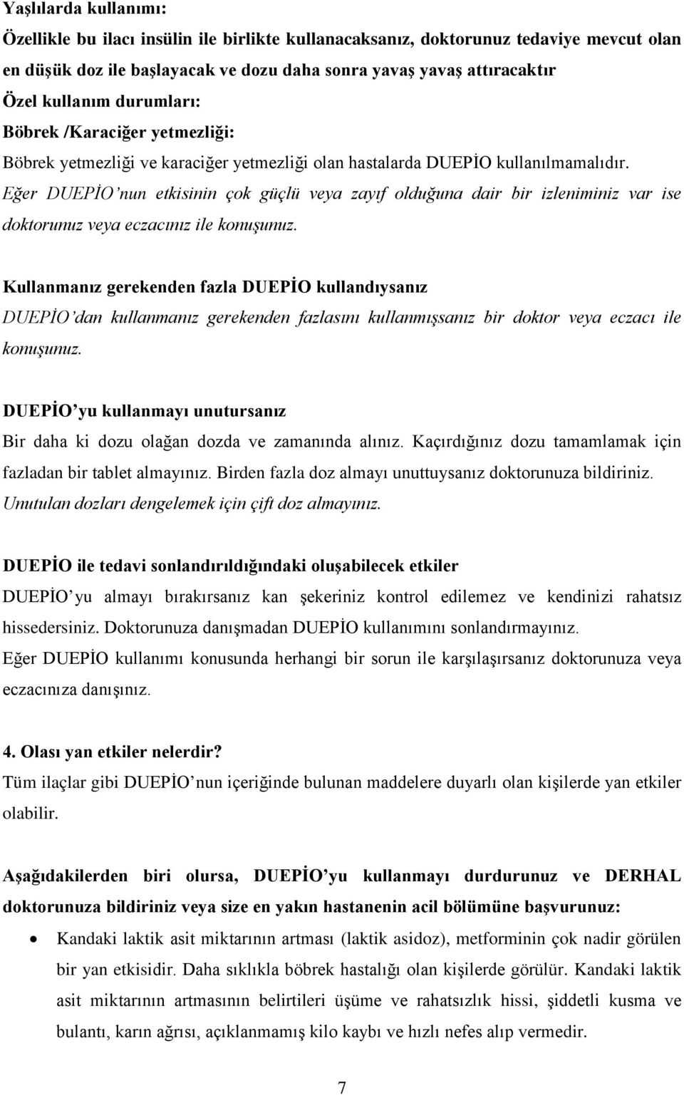 Eğer DUEPİO nun etkisinin çok güçlü veya zayıf olduğuna dair bir izleniminiz var ise doktorunuz veya eczacınız ile konuşunuz.