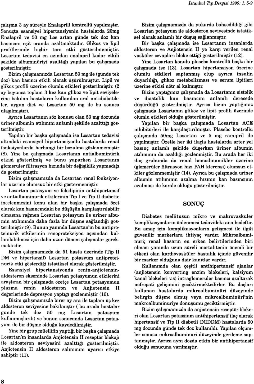 Losartan tedavisi en azından enalapril kadar etkili şekilde albuminüriyi azalttığı yapılan bu çalışmada gösterilmiştir.