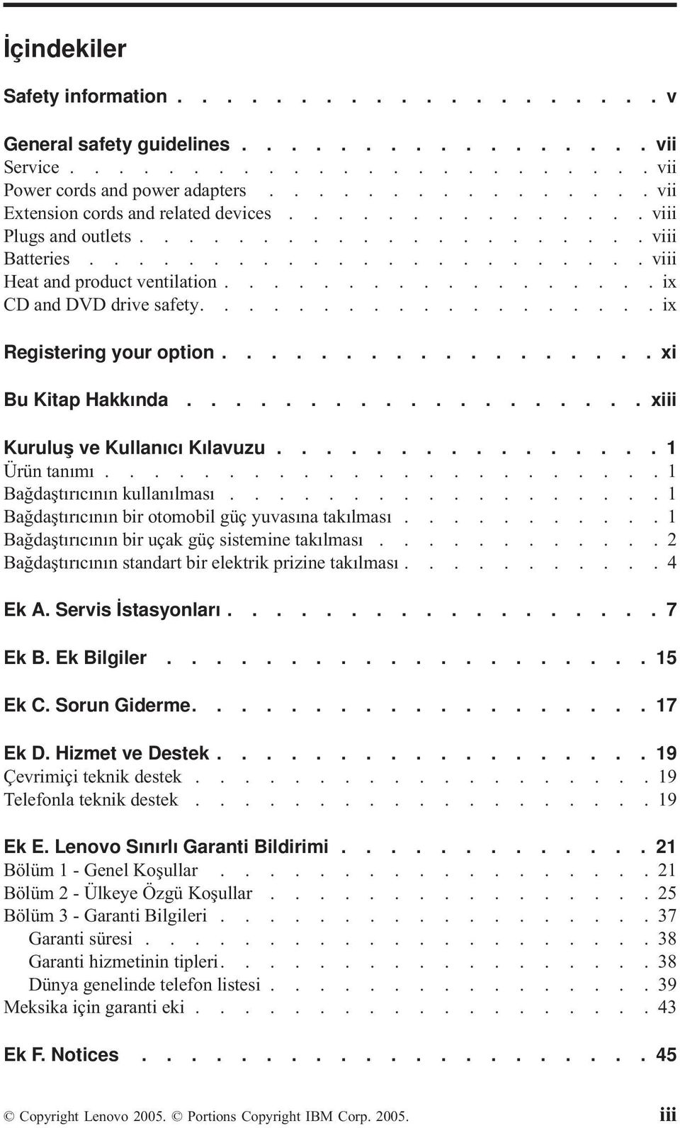 .................ix CD and DVD drive safety...................ix Registering your option.................. xi Bu Kitap Hakkında................... xiii Kuruluş ve Kullanıcı Kılavuzu................ 1 Ürün tanımı.