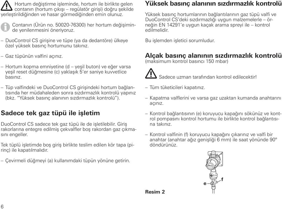 Hortum kopma emniyetine (d yeşil buton) ve eğer varsa yeşil reset düğmesine (c) yaklaşık 5 er saniye kuvvetlice basınız.