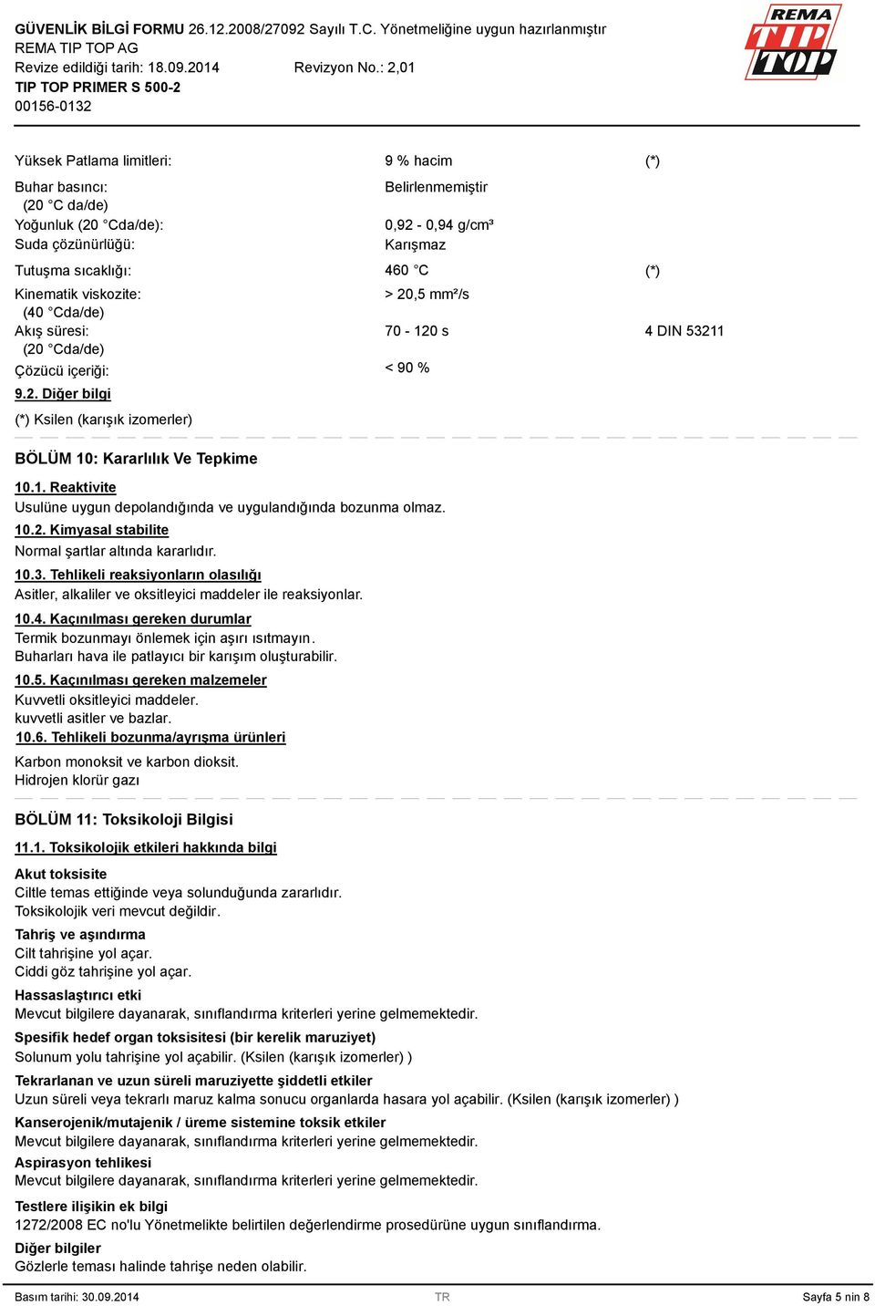 Cda/de): Suda çözünürlüğü: Tutuşma sıcaklığı: Kinematik viskozite: (40 Cda/de) Akış süresi: (20