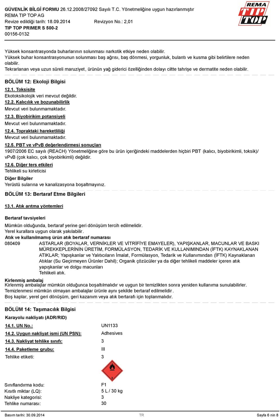 Tekrarlanan veya uzun süreli maruziyet, ürünün yağ giderici özelliğinden dolayı ciltte tahrişe ve dermatite neden olabilir. BÖLÜM 12: Ekoloji Bilgisi 12.1. Toksisite Ekotoksikolojik veri mevcut değildir.