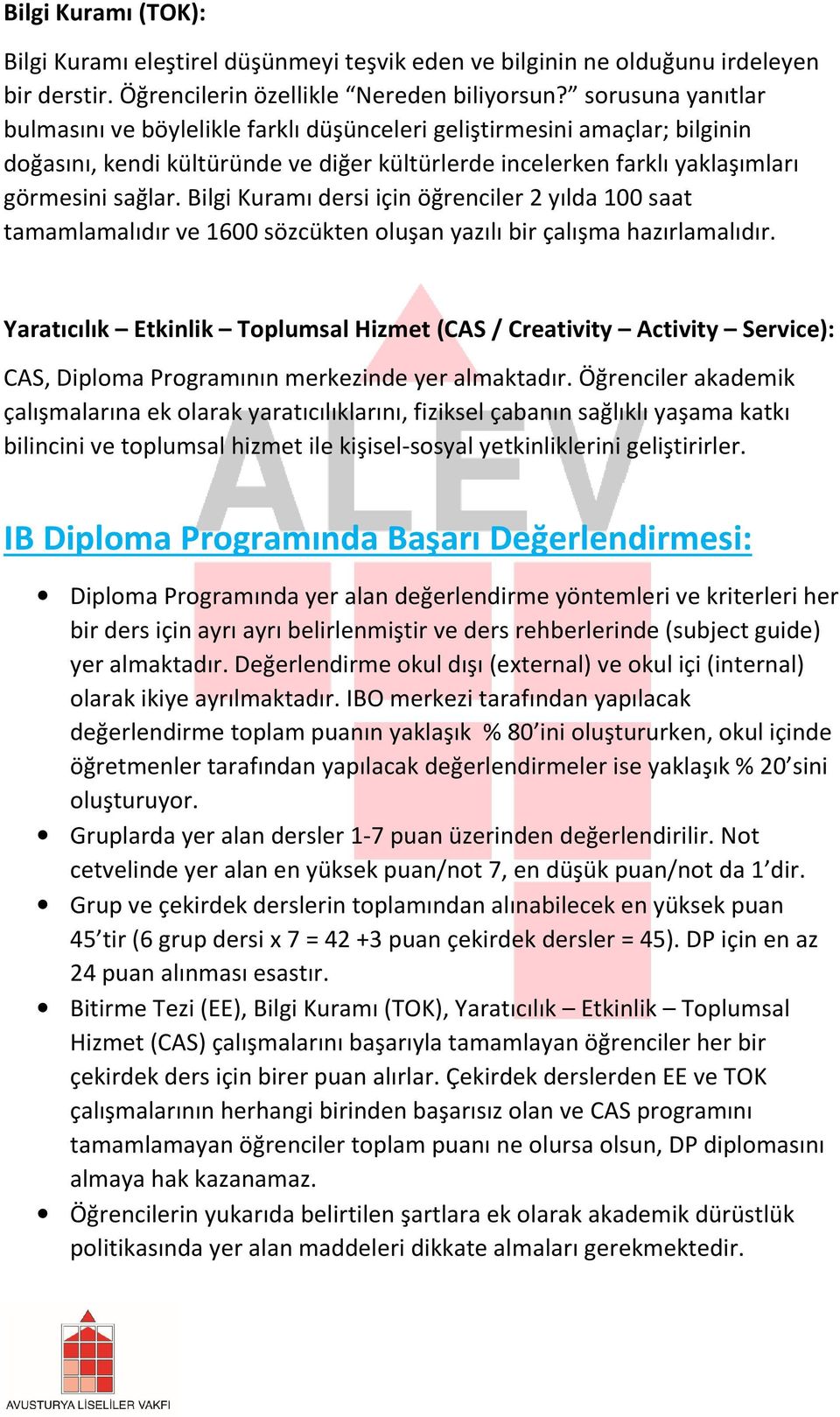 Bilgi Kuramı dersi için öğrenciler 2 yılda 100 saat tamamlamalıdır ve 1600 sözcükten oluşan yazılı bir çalışma hazırlamalıdır.