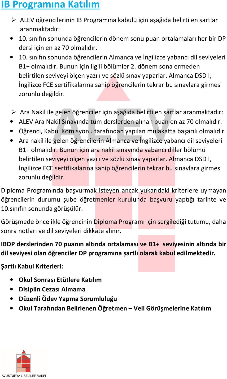 Bunun için ilgili bölümler 2. dönem sona ermeden belirtilen seviyeyi ölçen yazılı ve sözlü sınav yaparlar.