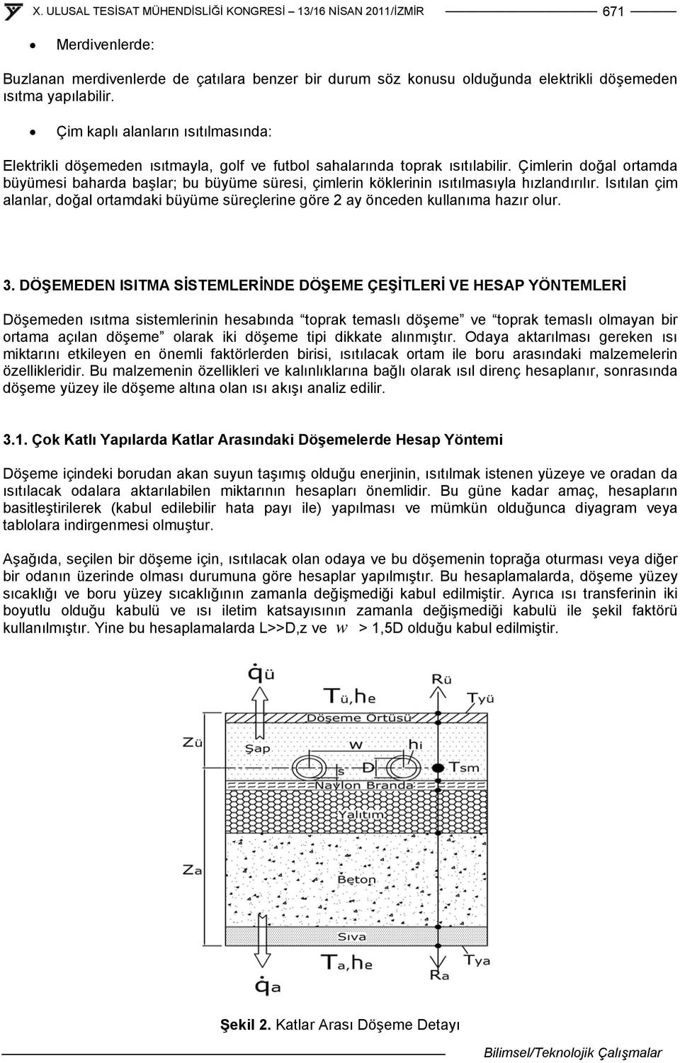 Isıtıln çm lnlr, doğl ortmdk byme sreçlerne göre y önceden kullnım zır olur. 3.