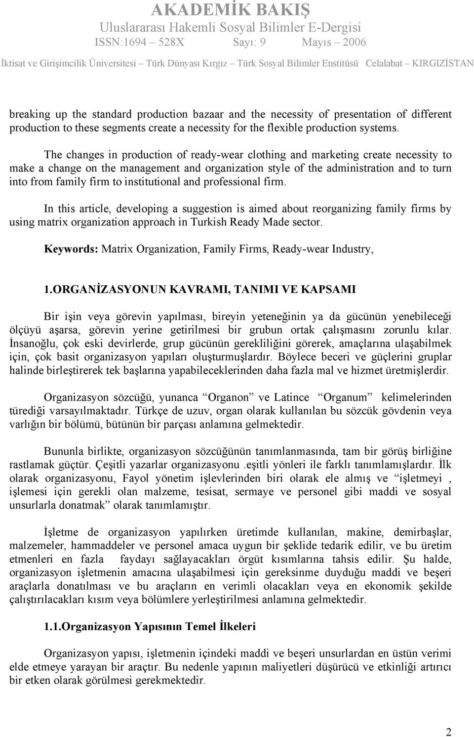 institutional and professional firm. In this article, developing a suggestion is aimed about reorganizing family firms by using matrix organization approach in Turkish Ready Made sector.