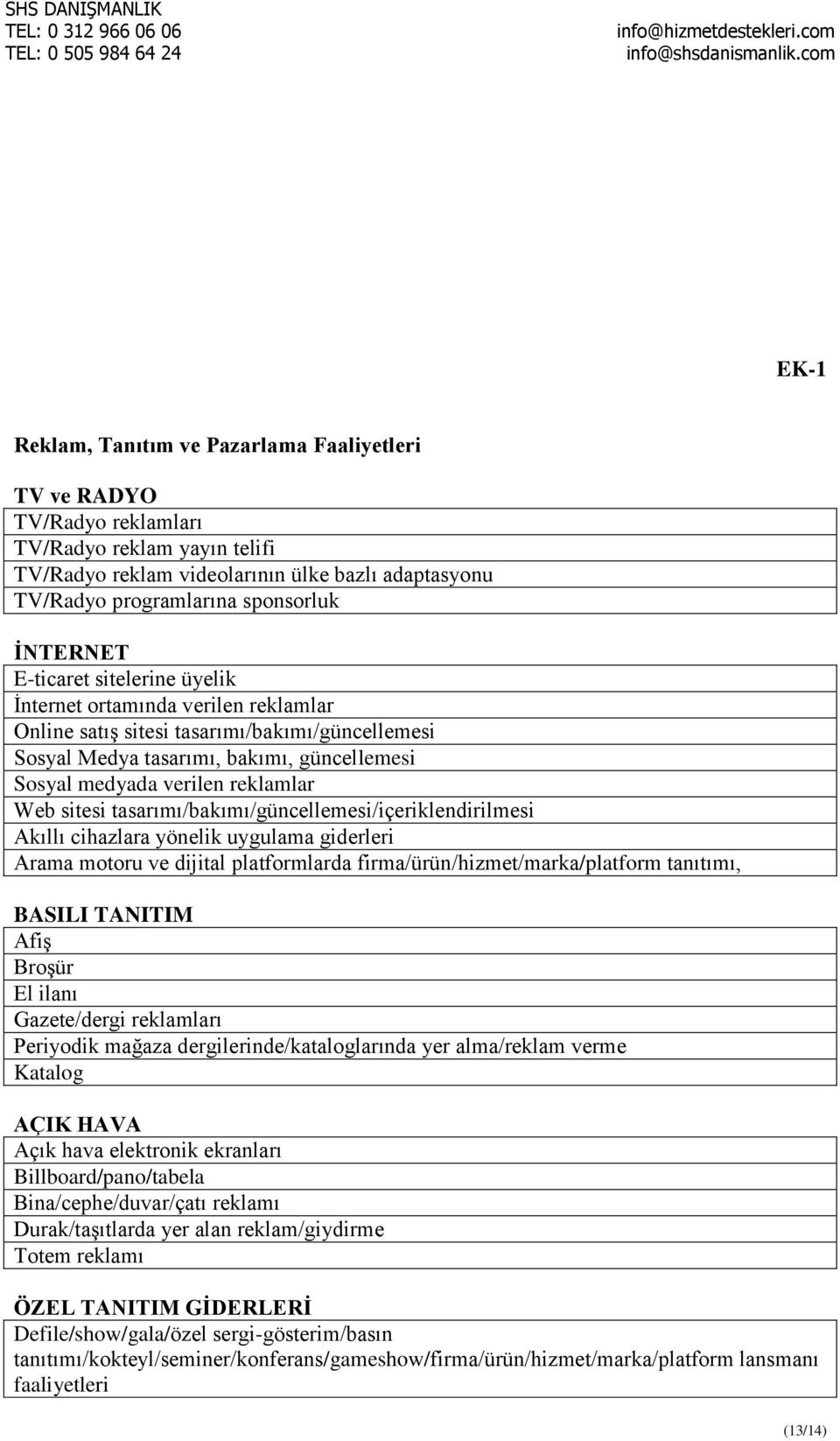 Web sitesi tasarımı/bakımı/güncellemesi/içeriklendirilmesi Akıllı cihazlara yönelik uygulama giderleri Arama motoru ve dijital platformlarda firma/ürün/hizmet/marka/platform tanıtımı, BASILI TANITIM